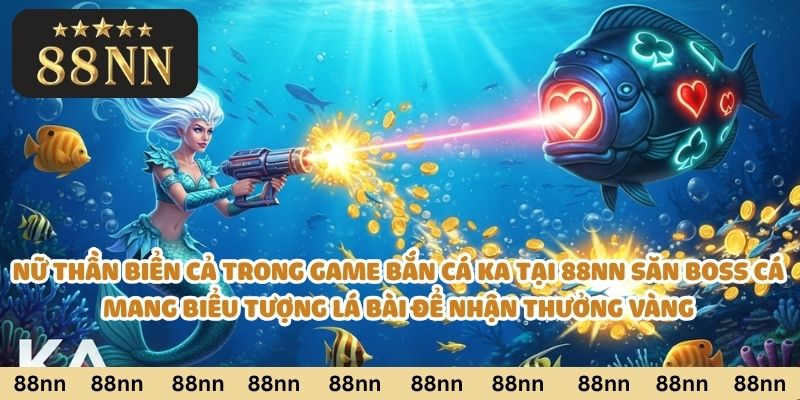 Nữ thần biển cả trong game Bắn Cá KA tại 88nn săn boss cá mang biểu tượng lá bài để nhận thưởng vàng.