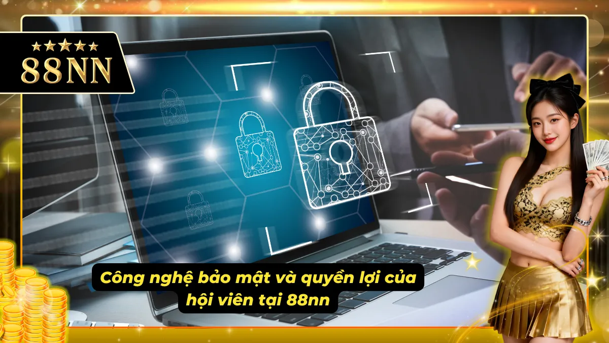 Công nghệ bảo mật và quyền lợi của người tham gia theo chính sách đề ra