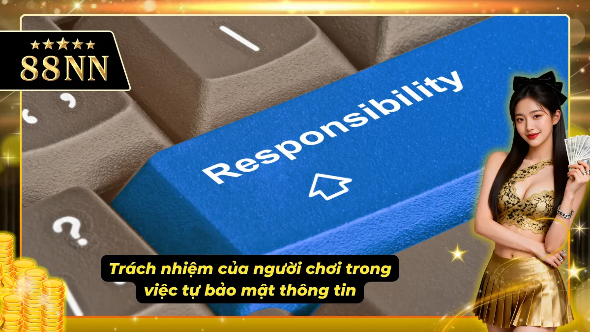 Trách nhiệm tự bảo vệ thông tin cá nhân khi tham gia chơi tại nhà cái
